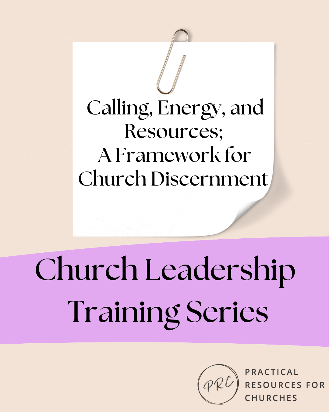 Church Leadership Training – Calling, Energy, and Resources; A Framework for Church Discernment
