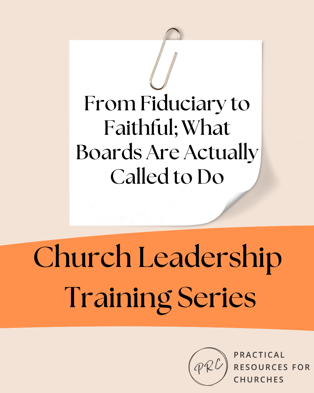 Church Leadership Training – From Fiduciary to Faithful; What Boards Are Actually Called to Do