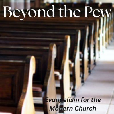 Thursday session: Beyond the Pew: Evangelism for the Modern Church