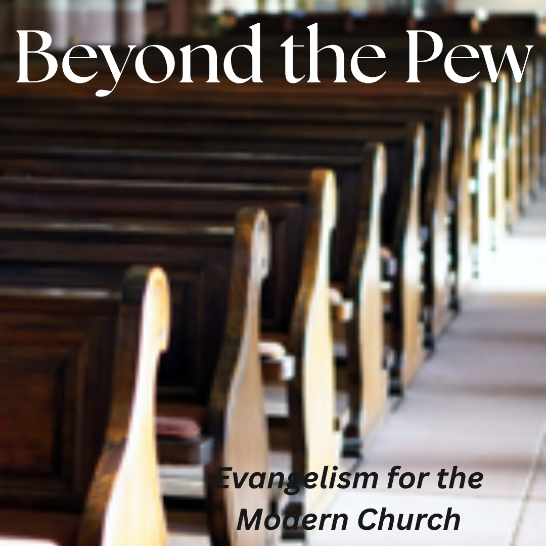 Thursday session: Beyond the Pew: Evangelism for the Modern Church
