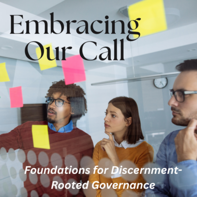 Cohort: Embracing Our Call: Foundations for Discernment-Rooted Governance